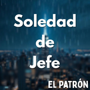 Soledad de Jefe by El Patrón