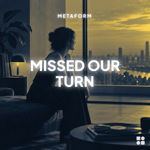 missed our turn by Metaform