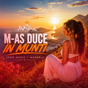 M-as duce in munti by Zeno Music, Manuela
