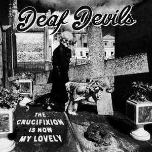 The Crucifixion is Now by Deaf Devils