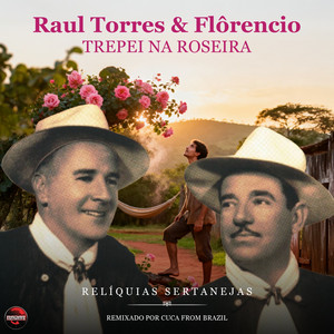 Trepei na Roseira - Remix by Raul Torres & Florêncio, Cuca From Brazil