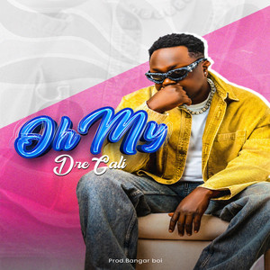 Oh My by Dre Cali