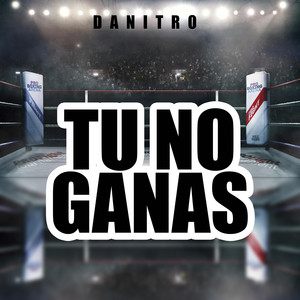 Tu No Gana by Danitro