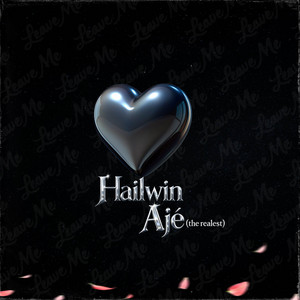 leave me. by Hailwin, Ajé (The Realest)