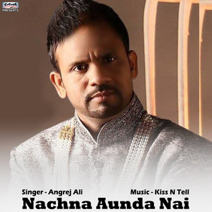 Nachna Aunda Nai by Angrej Ali