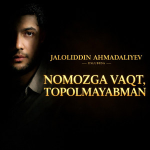 JALOLIDDIN AHMADALIYEV USLUBIDA -NOMOZGA VAQT, TOPOLMAYABMAN