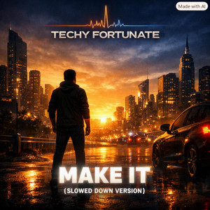 Make it - Slowed down Version by TechyFortunate