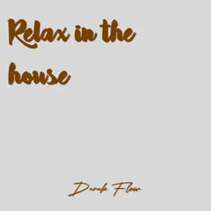 Relax in the House by Derek Flow