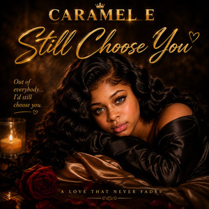 STILL CHOOSE YOU by CARAMEL E