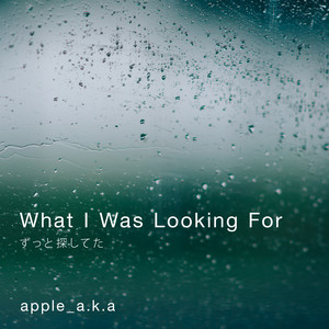 What I Was Looking For ずっと探してた - 2026 Remaster by apple_a.k.a