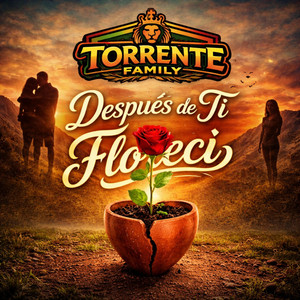 Después de tí, Florecí by Torrente Family