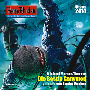 Die Bestie Ganymed [Perry Rhodan - Erstauflage 2414 (Ungekürzt)]