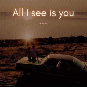 All I see is you