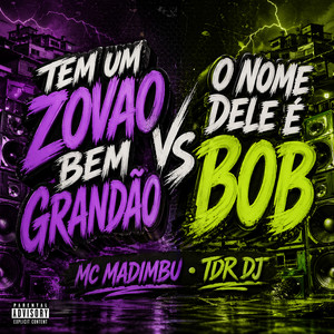 Mc Madimbu & TDR DJ - Tem um Zovao Bem Grandão Vs o Nome Dele É Bob