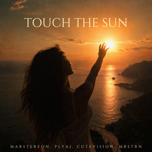 Touch The Sun by MARSTEREON, PLYAJ, CUTEVISION, MRSTRN
