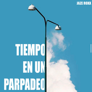 Tiempo en un Parpadeo by Jaze Roxx