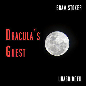 Dracula's Guest, Unabridged, by Bram Stoker
