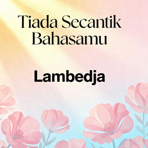 Tiada Secantik Bahasamu by Lambedja