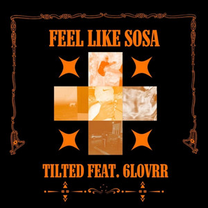 Feel Like Sosa by Tilted, 6lovrr