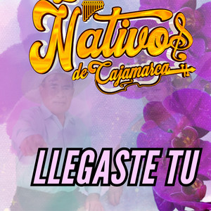 Nativos de Cajamarca - Llegaste Tu