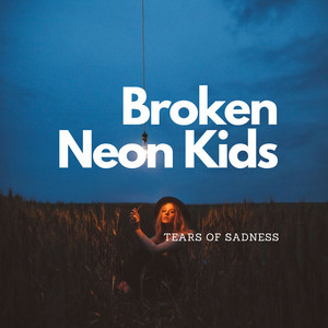 Tears of Sadness by Broken Neon Kids