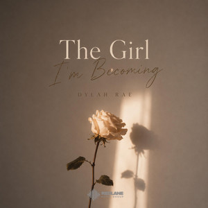 The Girl I’m Becoming by Dylah Rae