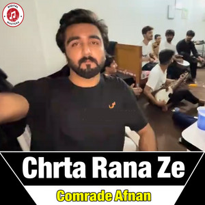 Comrade Afnan - Chrta Rana Ze