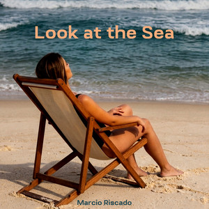 Look at the Sea by Marcio Riscado