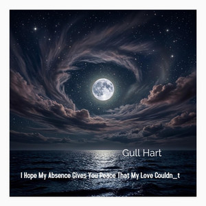 I Hope My Absence Gives You Peace That My Love Couldn_t by Gull Hart