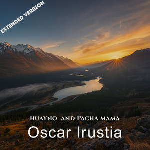 Oscar Irustia — Huayno and Pacha Mama (Extended Version) (2026)