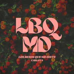 LBQMD (Los Besos Que Me Diste) by Carlota