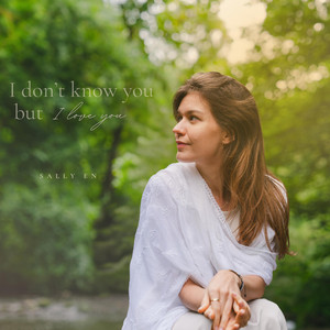 I Don't Know You But I Love You by Sally En
