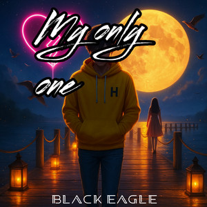 My Only One by BLACK EAGLE