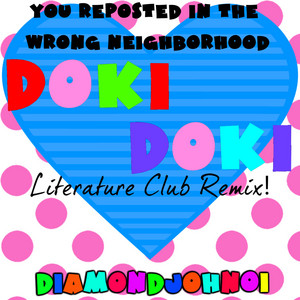 DIAMONDJOHN01 - You Reposted in the Wrong Neighborhood Doki Doki Literature (Club Remix)