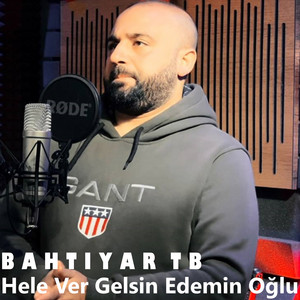 Bahtiyar Tb - Hele Ver Gelsin Edemin Oğlu
