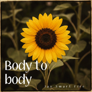 Body to body by Jay Smart Fire