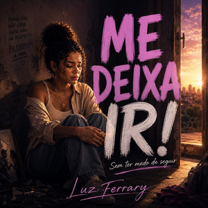 Me Deixa Ir Sem Ter Medo by Luz Ferrary