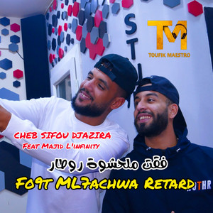 Cheb Sifou Djazira - Fo9t ML7achwa Retard (feat. Majid L'infinity)