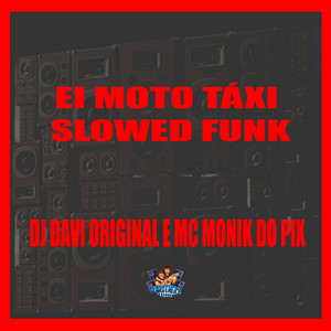 DJ DAVI ORIGINAL & MC MONIK DO PIX - Ei Moto Táxi Slowed Funk