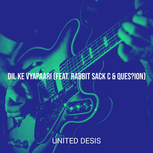 Dil Ke Vyapaari by United Desis, Rabbit Sack C, Ques?ion