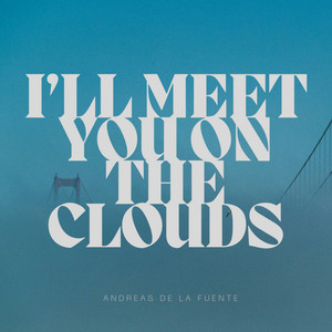 I'll Meet You On The Clouds by Andreas De La Fuente