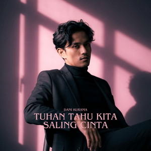 Tuhan Tahu Kita Saling Cinta by Dani Kurama