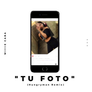 Tu Foto (Hungryman Remix) by Willie Caba