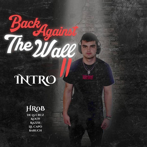 BACK AGAINST THE WALL II (INTRO) by HR0B, De La Cruz, KOU!!!, Razzie, Lil Capo, Baruch