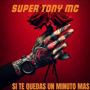 SI TE QUEDAS UN MINUTO MAS by SUPER TONY MC