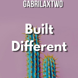 Built Different by GABRILAXTWO