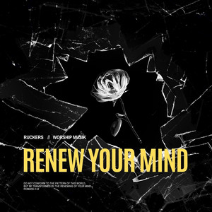Renew Your Mind (Worship Musik) by Ruckers