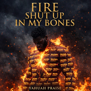 Fire Shut Up In My Bones by Yahuah Praise