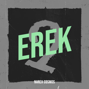 Erek by Narek Cosmos, Maral