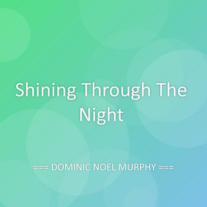 Shining Through The Night by DOMINIC NOEL MURPHY